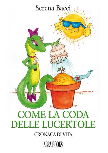 Serena Bacci presenta Come la coda delle lucertole – Cronache di vita (Abra Books).